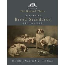 Kennel Club's Illustrated Breed Standards: The Official Guide to Registered Breeds