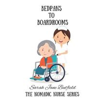 Bedpans To Boardrooms (Nomadic Nurse)