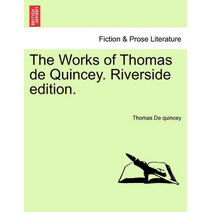 Works of Thomas de Quincey. Riverside edition.