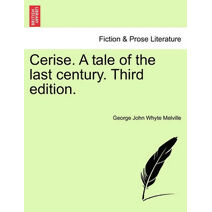 Cerise. a Tale of the Last Century. Third Edition.
