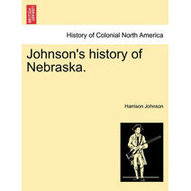 Johnson's history of Nebraska.