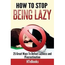How To Stop Being Lazy (How to Books)