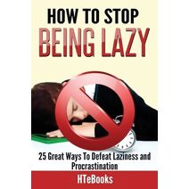 How To Stop Being Lazy (How to Books)