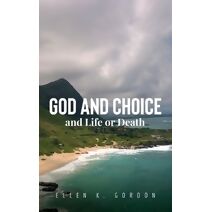 God and Choice and Life or Death