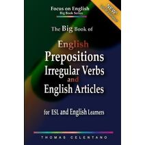 Big Book of English Prepositions, Irregular Verbs, and English Articles for ESL and English Learners