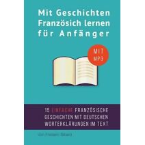 Mit Geschichten Franzosich lernen fur Anfanger (Mit Geschichten Franzosich Lernen F?r Anf?nger)