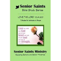 Senior Saints Bible Study Love The Lord (Senior Saints Bible Studies)