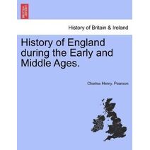 History of England during the Early and Middle Ages. VOL. I