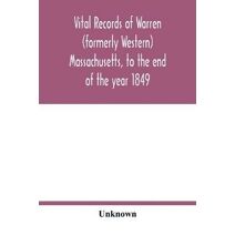 Vital records of Warren (formerly Western), Massachusetts, to the end of the year 1849