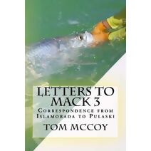 Letters to Mack 3 (Letters to Mack - Correspondence on a Fishing Life)