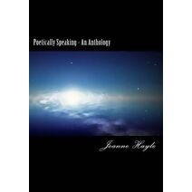 Poetically Speaking - An Anthology