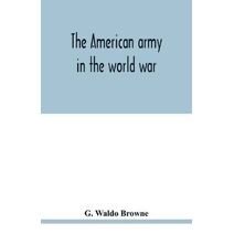 American army in the world war; a divisional record of the American expeditionary forces in Europe