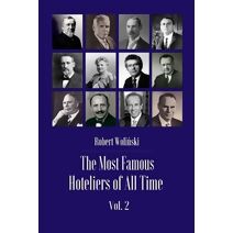 Most Famous Hoteliers of All Time Volume 2