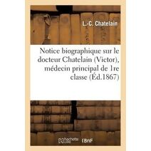 Notice Biographique Sur Le Docteur Chatelain (Victor), Medecin Principal de 1re Classe