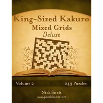 King-Sized Kakuro Mixed Grids Deluxe - Volume 2 - 249 Puzzles (Kakuro)