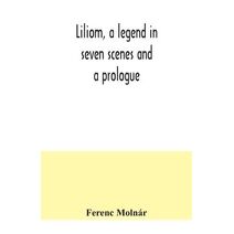 Liliom, a legend in seven scenes and a prologue