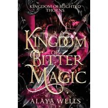 Kingdom of Bitter Magic (Kingdom of Blighted Thorns)