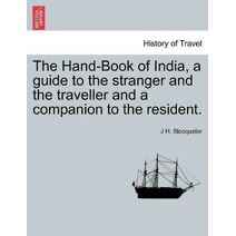 Hand-Book of India, a guide to the stranger and the traveller and a companion to the resident. SECOND EDITION.