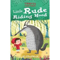Twisted Fairy Tales: Little Rude Riding Hood (Twisted Fairy Tales)