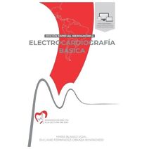 ELECTROCARDIOGRAFÍA BÁSICA. Aproximación práctica a la lectura del EKG