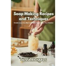 Soap Making Recipes and Techniques