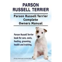 Parson Russell Terrier. Parson Russell Terrier Complete Owners Manual. Parson Russell Terrier book for care, costs, feeding, grooming, health and training.