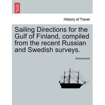 Sailing Directions for the Gulf of Finland, Compiled from the Recent Russian and Swedish Surveys.