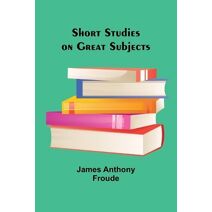 Short Studies on Great Subjects