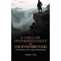 World of Synthesized Utility And The Seven Solitudes