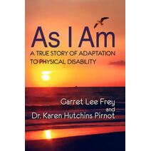 As I Am, A True Story of Adaptation to Physical Disability