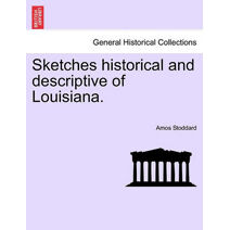 Sketches historical and descriptive of Louisiana.