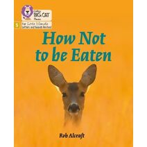 How Not to Be Eaten (Big Cat Phonics for Little Wandle Letters and Sounds Revised)