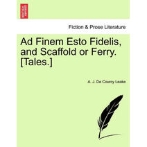 Ad Finem Esto Fidelis, and Scaffold or Ferry. [Tales.]