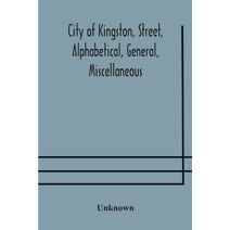 City of Kingston, street, alphabetical, general, miscellaneous and classified business directory for the year 1890-91, including residents of Barriefield, Garden Island and Portsmouth.