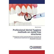 Professional dental hygiene methods on metal free structures