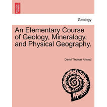 Elementary Course of Geology, Mineralogy, and Physical Geography. Second Edition.