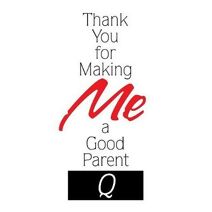 Thank You for Making Me a Good Parent