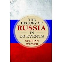 History of Russia in 50 Events (Timeline History in 50 Events)