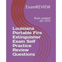 Louisiana Portable Fire Extinguisher Exam Self Practice Review Questions