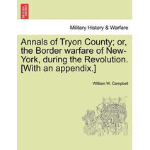 Annals of Tryon County; Or, the Border Warfare of New-York, During the Revolution. [With an Appendix.]