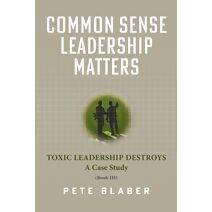 Common Sense Leadership Matters (Leadership Books by Pete Blaber)