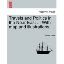 Travels and Politics in the Near East ... With map and illustrations.