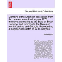 Memoirs of the American Revolution from its commencement to the year 1776 inclusive; as relating to the State of South Carolina, and referring to the States of North Carolina and Georgia. Pr