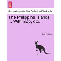 Philippine Islands ... With map, etc.