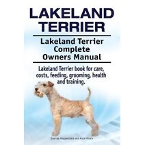 Lakeland Terrier. Lakeland Terrier Complete Owners Manual. Lakeland Terrier book for care, costs, feeding, grooming, health and training.