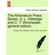 Athen Um Press Series. G. L. Kittredge and C. T. Winchester, General Editors.