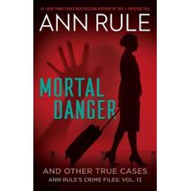 Mortal Danger (Ann Rule's Crime Files)