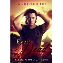 Ever Dead (A Dark Faerie Tale #6) (Dark Faerie Tale)