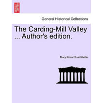 Carding-Mill Valley ... Author's Edition.
