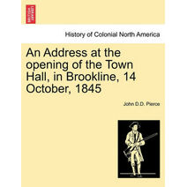 Address at the Opening of the Town Hall, in Brookline, 14 October, 1845
